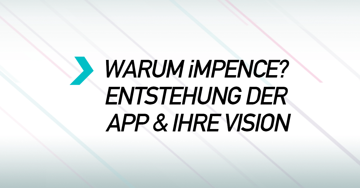 Warum impence? Entstehung der App und ihre Vision